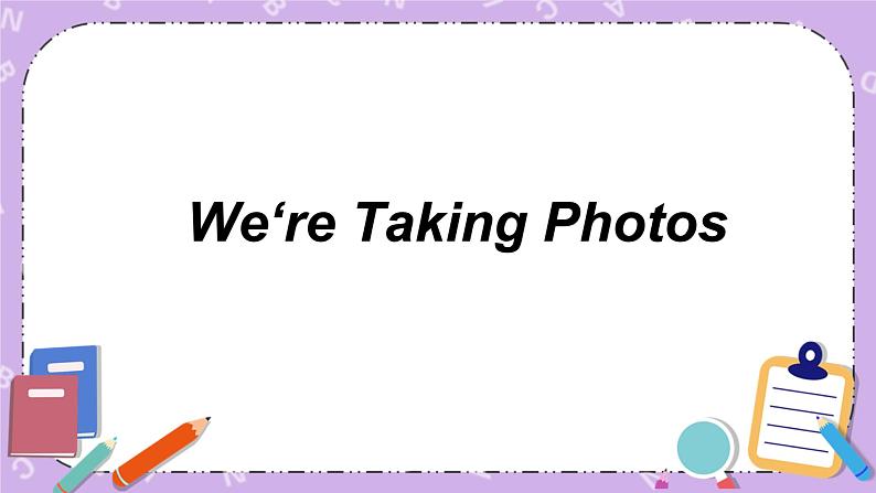 unit 9 we're taking photos课件+素材01