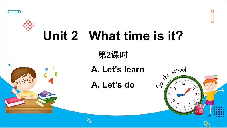 Unit 2　What time is it？Part A Let’s learn & Let’s do（课件）人教PEP版英语四年级下册01