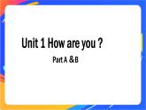 Unit 1 How are you 第一课时 课件