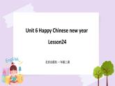 Unit 6 Happy Chinese new year Lesson24 课件+音视频素材 北京版英语一上
