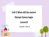 Unit 5 When did the ancient Olympic Games begin Lesson15 课件+音频素材 北京版英语六上