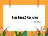 Fun Time 2 Recycle 2 第2课时 课件