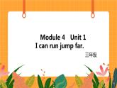 Module 4 Unit 1 《 I can run jump far》第1课时 课件