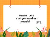 Module 8 Unit 2 《Is this your grandma's umbrella》第2课时 课件
