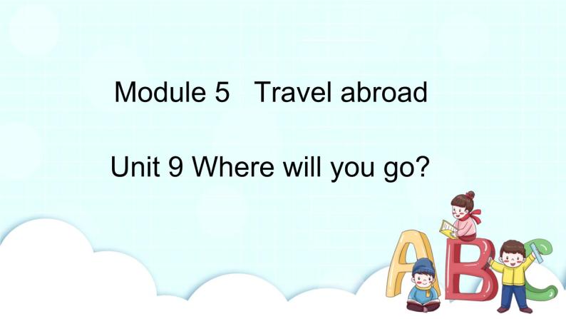 教科版EEC英语六下Module 5 Unit 9 Where will you go 第2课时  课件01