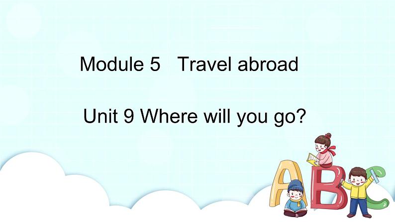 教科版EEC英语六下Module 5 Unit 9 Where will you go 第3课时  课件01