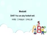 Module 6 Unit1 You can play football well PPT课件＋教案＋练习
