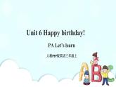 Unit 6 Happy birthday! PA Let's learn（课件  +教案+同步练习+音视频素材）