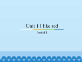 教科版三年级下册英语Unit 1 I like red-Period 1   课件
