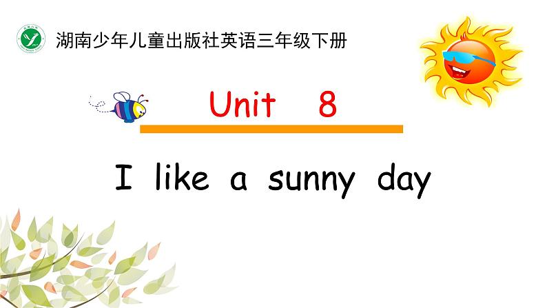 湖南少年儿童出版社小学英语三年级起点三年级下册 Unit 8 I like a sunny day  课件01