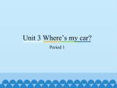 教育科学出版社小学英语三年级起点三年级下册 Unit 3 Where's my car？-Period 1  课件