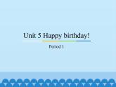 教育科学出版社小学英语三年级起点三年级下册 Unit 5 Happy birthday！-Period 1  课件