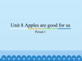 教育科学出版社小学英语三年级起点三年级下册 Unit 8 Apples are good for us-Period 1  课件