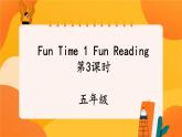 Fun Time1 Fun Reading (第3课时) 课件