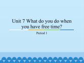 教育科学出版社小学英语三年级起点四年级下册 Unit 7 What do you do when you have free time-Period 1   课件