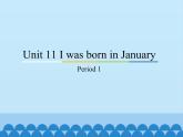 教育科学出版社小学英语三年级起点四年级下册 Unit 11 I was born in January-Period 1  课件