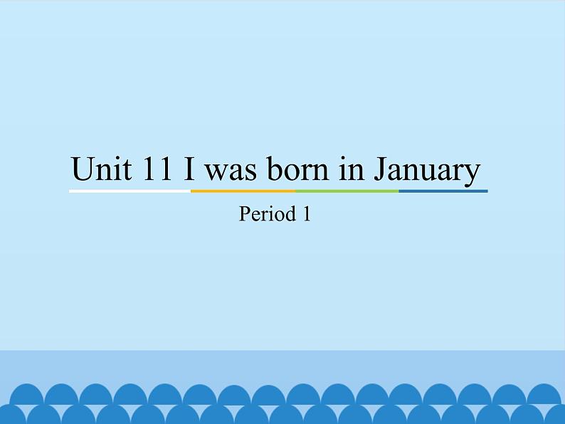 教育科学出版社小学英语三年级起点四年级下册 Unit 11 I was born in January-Period 1  课件01