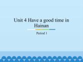 教育科学出版社小学英语三年级起点五年级下册 Unit 4 Have a good time in Hainan-Period 1   课件