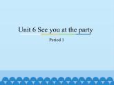 教育科学出版社小学英语三年级起点五年级下册 Unit 6 See you at the party-Period 1   课件