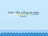 教育科学出版社小学英语三年级起点五年级下册 Unit 7 We will go by train-Period 2   课件