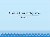 教育科学出版社小学英语三年级起点五年级下册 Unit 10 How to stay safe-Period 1   课件