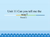 教育科学出版社小学英语三年级起点五年级下册 Unit 11 Can you tell me the way-Period 2   课件