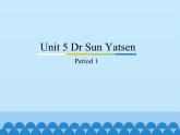 教育科學出版社小學英語三年級起點六年級下冊 Unit 5 Dr Sun Yatsen-Period 1  課件