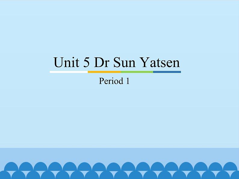 教育科学出版社小学英语三年级起点六年级下册 Unit 5 Dr Sun Yatsen-Period 1  课件01