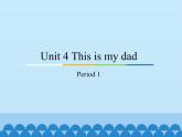 教育科学出版社小学英语三年级起点三年级上册 Unit 4 This is my dad-Period 1    课件