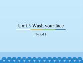 教育科学出版社小学英语三年级起点三年级上册 Unit 5 Wash your face-Period 1    课件