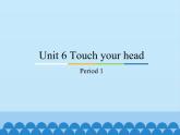 教育科学出版社小学英语三年级起点三年级上册 Unit 6 Touch your head-Period 1    课件