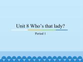 教育科学出版社小学英语三年级起点三年级上册 Unit 8 Who's that lady？-Period 1    课件