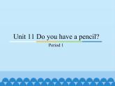 教育科学出版社小学英语三年级起点三年级上册 Unit 11 Do you have a pencil？-Period 1    课件