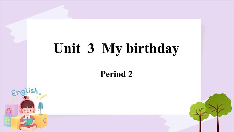 Module 1 Unit  3  My birthday  Period 2 课件01