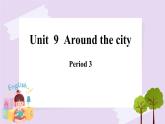 Module 3 Unit  9  Around the city  Period 3课件
