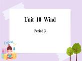 Module 4 Unit  10  Wind  Period 3 課件