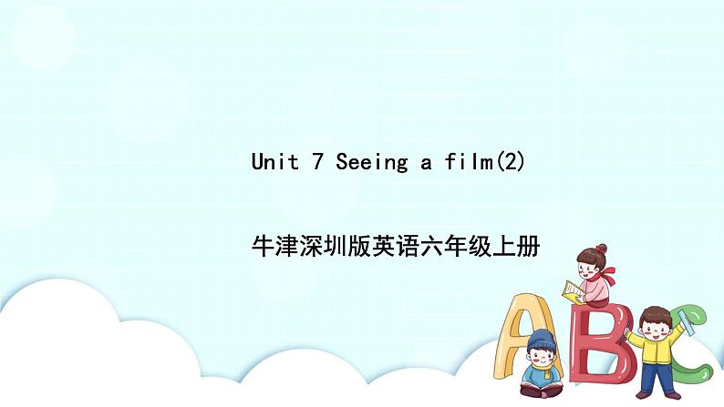 新版-牛津上版六年级上册     Unit 7 Seeing a film 第二课时课件+教案+练习01