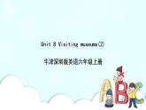 新版-牛津上海版六年级上册     Unit 8 Visiting museums 第二课时课件+教案+练习