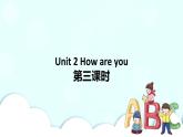 Unit 2 How are you 第3课时 课件+教案+素材