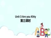 Unit 3 Are you Kitty 第3课时 课件+教案+习题+素材