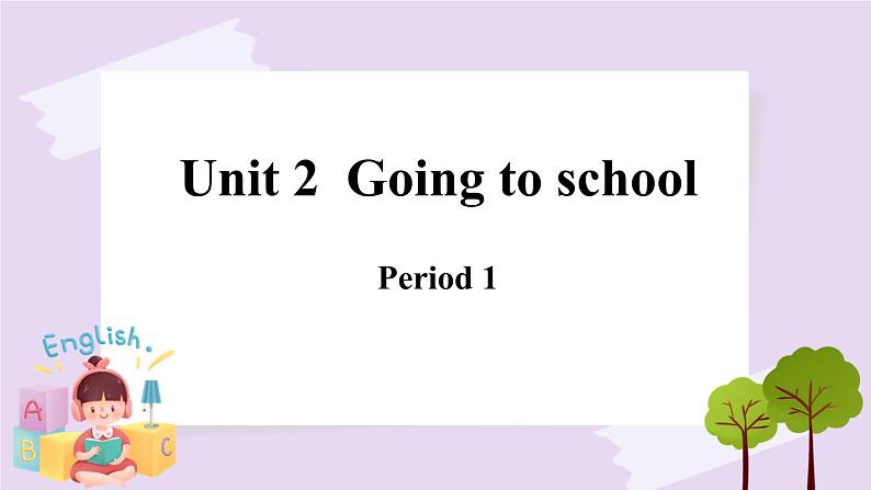 Module 1 Unit 2  Going to school  Period 1课件01