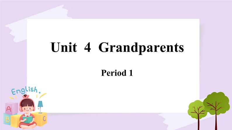 Module 2 Unit  4  Grandparents  Period 1 课件01