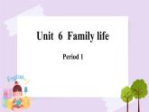 Module 2 Unit  6  Family life Period 1  课件