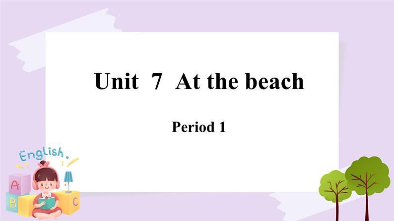 Module 3 Unit  7  At the beach  Period 1  课件01