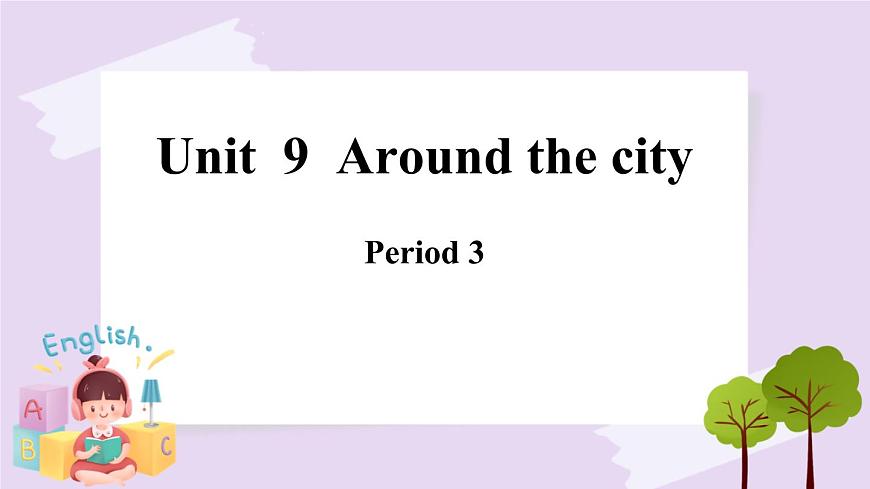 Module 3 Unit  9  Around the city  Period 3课件第1页