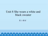 湖南少年儿童出版社小学英语三年级起点四年级上册 Unit 8 She wears a white and black sweater  课件1