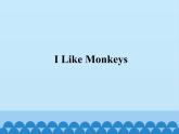教科版（EEC）三年级英语上册  Unit 9  I  Like  Monkeys   课件