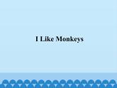 教科版（EEC）三年级英语上册  Unit 9  I  Like  Monkeys   课件