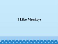 小学英语教科版 (EEC)三年级上册Unit 9 I Like Monkeys课文配套课件ppt