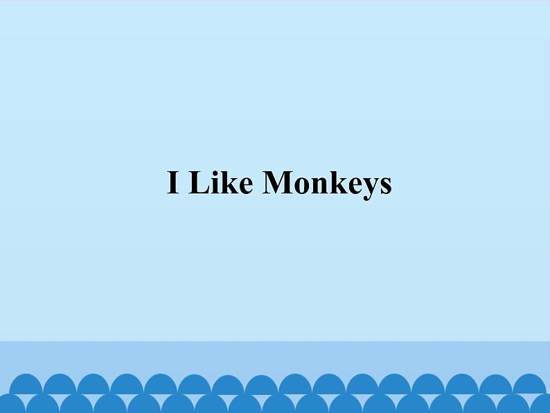 教科版（EEC）三年级英语上册  Unit 9  I  Like  Monkeys   课件01